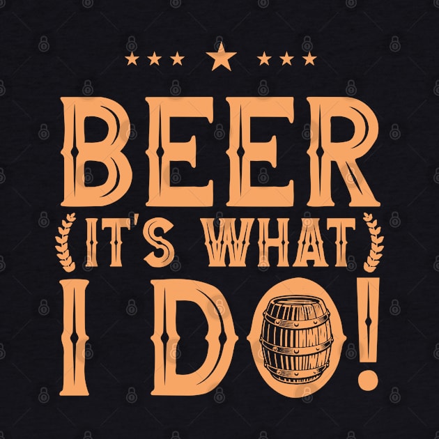 Beer It's What I Do! by Issho Ni